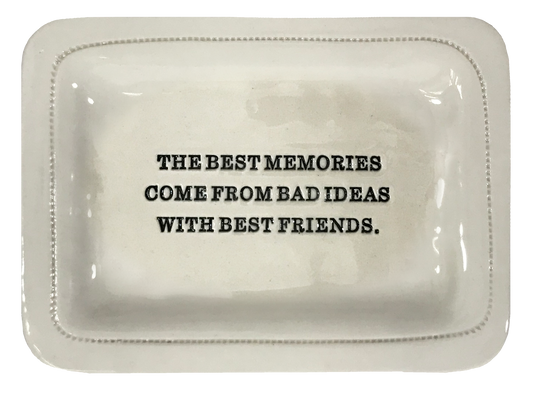 The Best Memories Come From Bad Ideas With Best Friends.