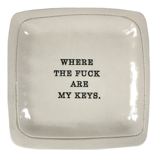 Where the Fuck are My Keys. - 6x6 Porcelain Dish