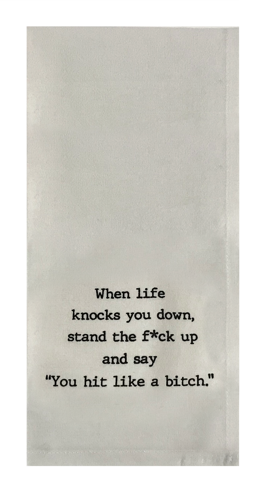 When Life Knocks You Down, Stand The F*ck Up And Say "You Hit Like a Bitch"
