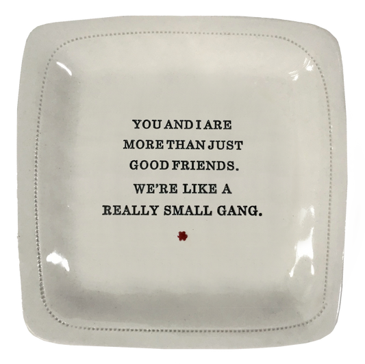 You and I Are More Than Just Good Friends.-6" x 6" Porcelain Dish