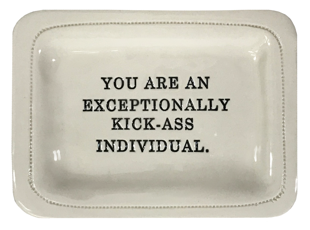 You Are an Exceptionally Kick-ass Individual.