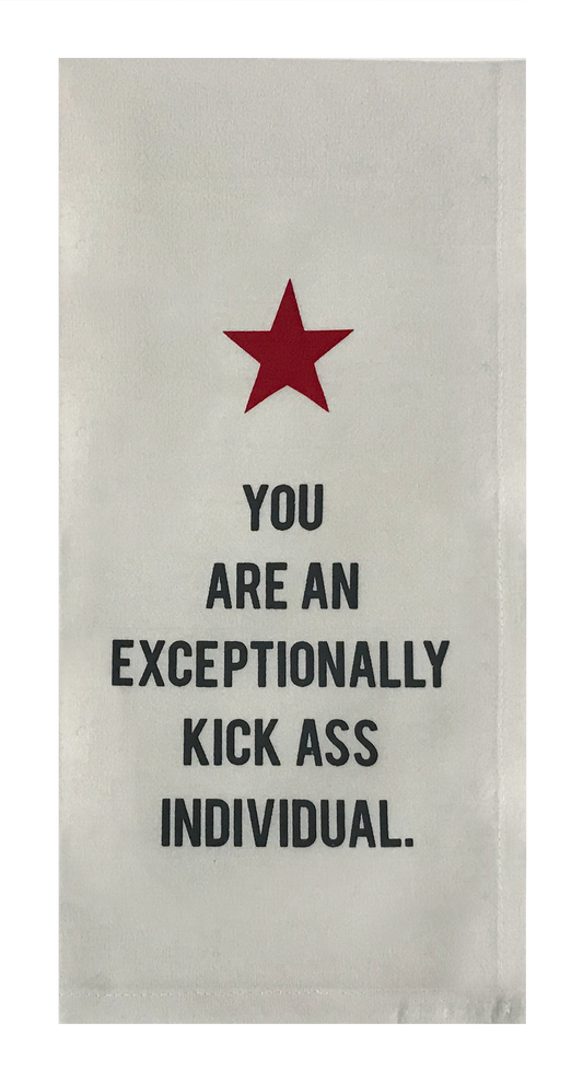 You Are An Exceptionally Kick Ass Individual.