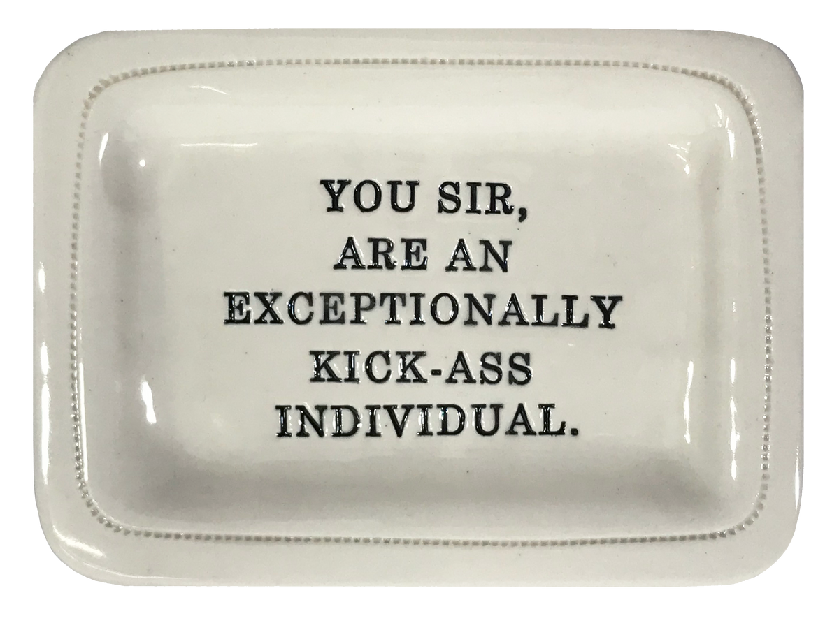 You Sir Are an Exceptionally Kick-ass Individual.