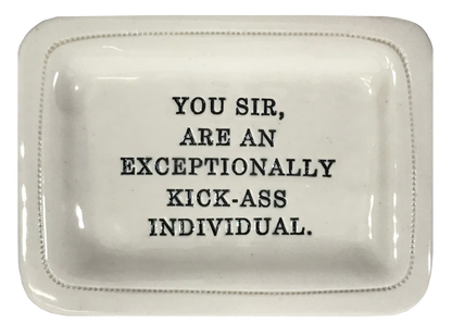 You Sir Are an Exceptionally Kick-ass Individual.