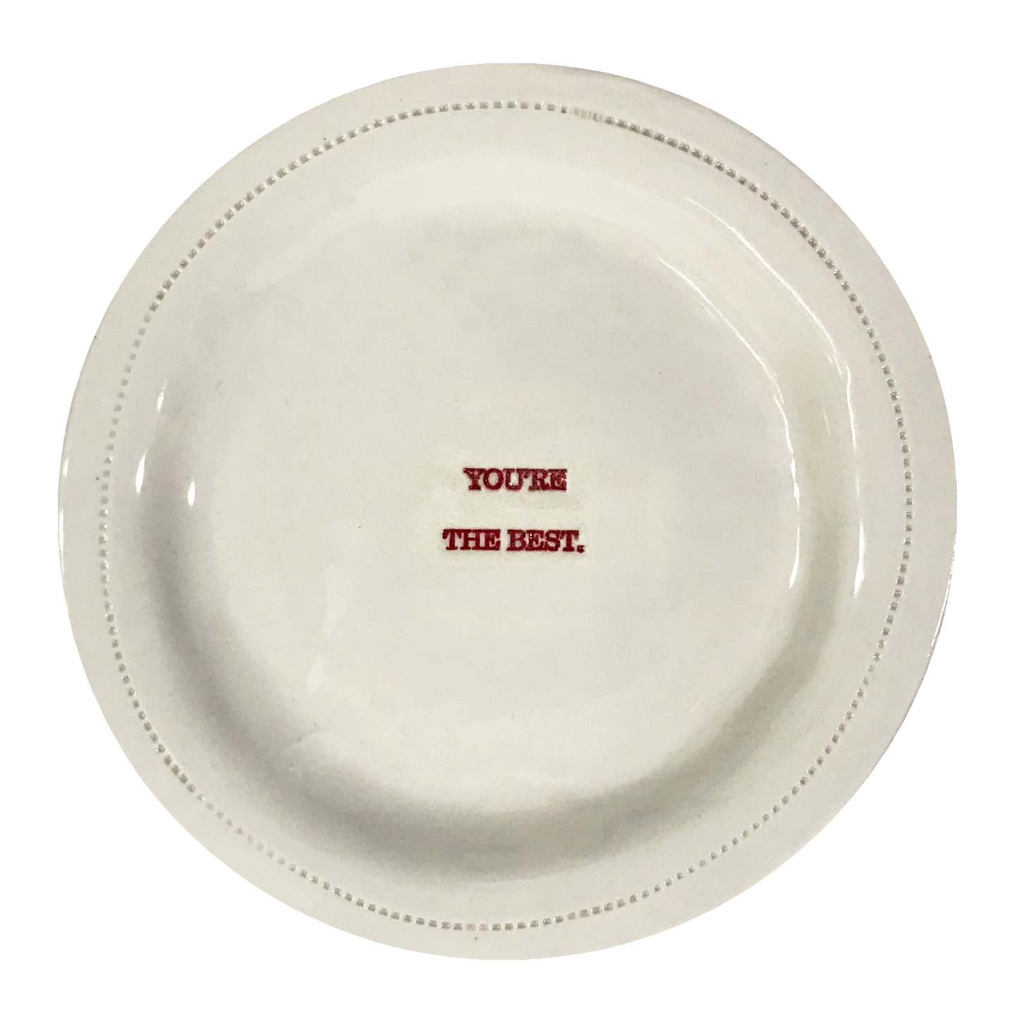 You're The best.- 6" Porcelain Round Dish