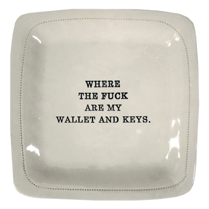 Where The Fuck Are My Wallet and Keys.-6x6 Porcelain Dish