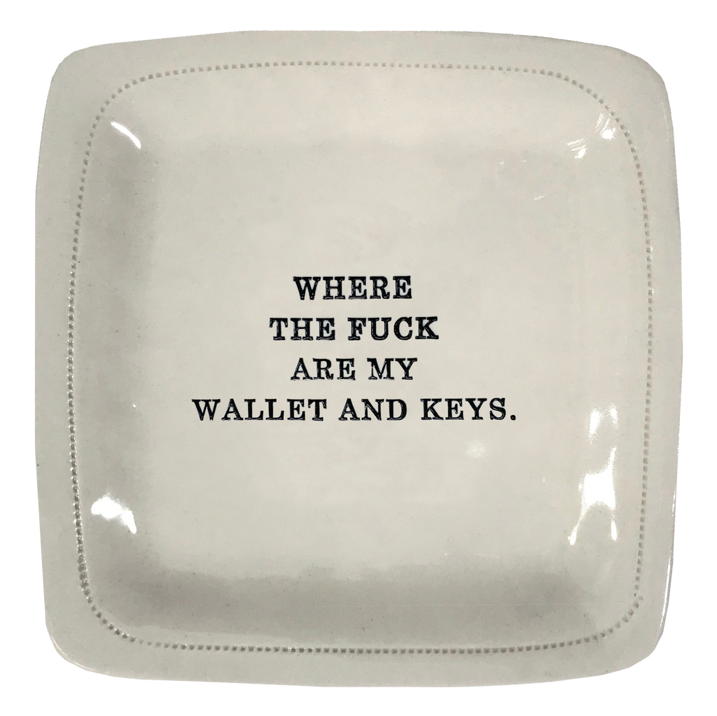 Where The Fuck Are My Wallet and Keys.-6x6 Porcelain Dish