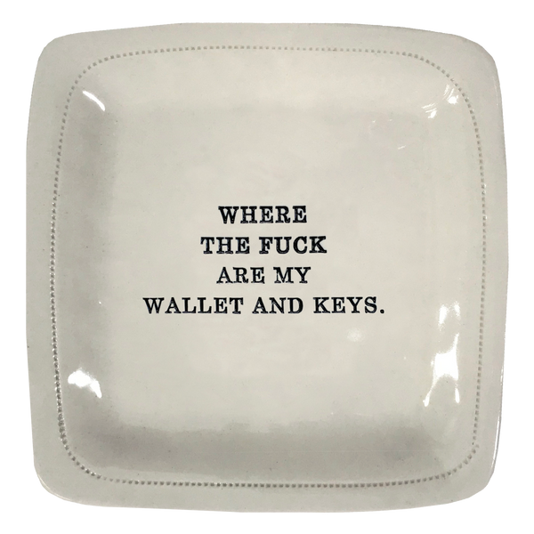 Where The Fuck Are My Wallet and Keys.-6x6 Porcelain Dish